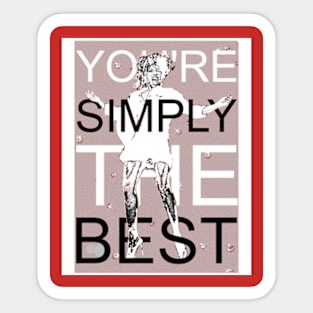 you're simply the bet Sticker